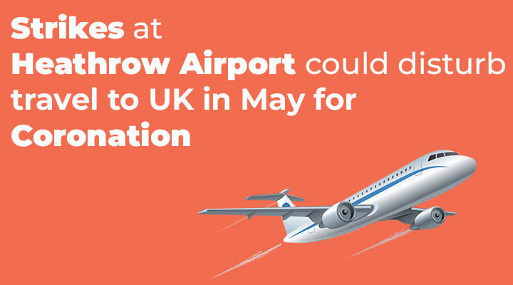 Strikes at Heathrow Airport could disturb travel to UK in May for Coronation